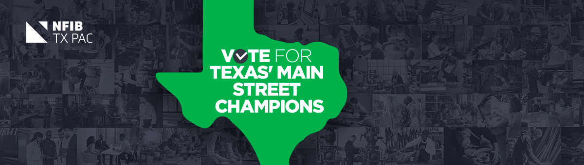 REMINDER: Make Your Voice Heard & Support Pro-Small Business Candidates in Texas